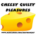 Cheesy Guilty Pleasures