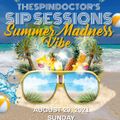 THE SPINDOCTOR'S SIP SESSIONS - SUMMER MADNESS VIBE (AUGUST 29, 2021)