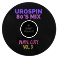 UroSpin 80's Mix: Vinyl Cuts Vol. 3 by Bobet Villaluz