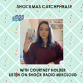 Shockmas Catchphrase w/Courtney Holder - 24/12/2021