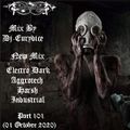 Mix New Electro Dark, Harsh, Aggrotech, Industrial (Part 101) 01 Octobre  2020 By Dj-Eurydice