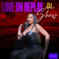LOVE ON REPLAY SHOW (NEW R&B) (DJ SHONUFF)