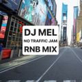 DJ MEL NO TRAFFIC JAM: RNB MIX