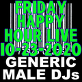 Generic Male DJs Friday Happy Hour Live! 10-23-2020 + Preshow