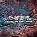 Low End Theory Podcast Episode 27: Nobody & Tsuruda