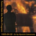 Tunes from the Radio Program, DJ by Ryuichi Sakamoto, 1985-04-30 (2019 Compile)