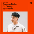 Supreme Radio EP 112 - DJ Cheesy