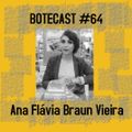 Botecast #64 Ana Flávia Braun Vieira