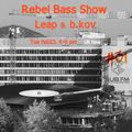 Rebel Bass Show 31 - Leap & b.kov