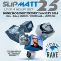 Slipmatt 25 Live @ Union Club, London 02-05-14