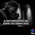 DJ Rich worshiping God During this Corona Crisis