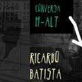 Conversa H-alt - Ricardo Batista