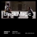 Black Magic @ Union 77 Radio 12.11.2014 'Melancholia'