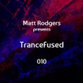 Matt Rodgers presents TranceFused 010