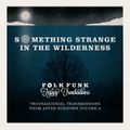 Something strange in the wilderness : Troubadourial transmissions from after sundown 2
