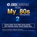 My_80s_2 (Myeigthies) - Selected, Mixed & Curated by Jordi Carreras