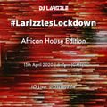 #LarizzlesLockdown - Insta Live - 15.04.20 - Afro House