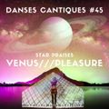 20-04-17***Danses Cantiques#45***Star Praises - Venus - Pleasure principle***NTSC #33