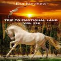 TRIP TO EMOTIONAL LAND VOL 132   - Eta Nevhea -