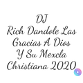 DJ RICH DANDOLE GRACIAS A DIOS Y SU MEXCLA CHRISTIANA 2020