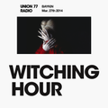 Witching Hour @ Union 77 Radio 27.03.2014 'Hunger'