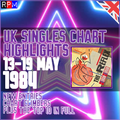 CHART HIGHLIGHTS : UK SINGLES CHART 13 - 19 MAY 1984 ***TOP 10 + CLIMBERS + NEW ENTRIES***