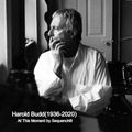 Harold Budd (1936-2020) At This Moment (Tribute)