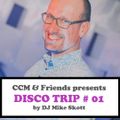 CCM & FRIENDS presents DISCO TRIP # 01 by DJ Mike Skott