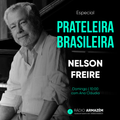 Prateleira Brasileira especial Nelson Freire (07.11.21)