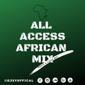ALL ACCESS AFRICA MIX  Ft Simi,Master KG,Otile Brown,Sauti Sol,Ladipoe,Lava Lava,Rayvanny & Joeboy