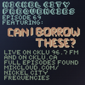// Nickel City Frequencies on CKLU 96.7 FM // Episode 69 // Hour 2 // Can I Borrow These? //