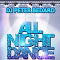ALL NIGHT DANCE -  DJ PETER BEDARD