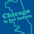 Chicagoist Mix: CHICAGO IS FOR HATERS