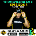 GLXY Radio Throwback Mix Episode 3 (hosted by DJ TLM) - May 15 2022
