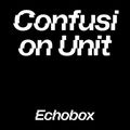 Confusion Unit #6 - Jonathan Castro & Javier Rodriguez // Echobox Radio 20/01/22