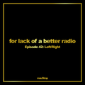 for lack of a better radio: episode 42 - Left/Right
