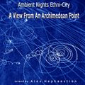 Ambient Nights - Ethni-City CD07-[A View From An Archimedean Point]