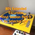 80's Extended Excursion Vinyl Session Part 3 by Selector Leo