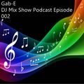 DJ Mix Show Podcast Episode 002 mixed By Gab-E (2022) 2022-05-18