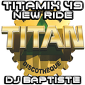 TITAMIX 49 - NEW RIDE (DJ BAPTISTE)