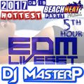DJ MasterP EDM Miami Hottest Beach Heat Party (Aug-19-2017 5th Hours)