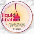 Liquid Libation - A Sunday Afternoon Refreshment | vol 75