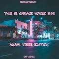 This Is GARAGE HOUSE #98 - Miami Vibes Edition! - 05-2022