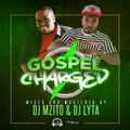 GOSPEL CHARGED MIX - DJ MZITO & DJ LYTA