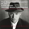 The Balanescu Quartet - Plays Kraftwerk & Yellow Magic Orchestra (2015 Compile)