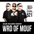 Club Killers Radio #521 - WRD OF MOUF