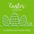 Easter Session (2020) by DJ Ashton Aka Fuion Tribe Quarantine & Lockdown Mix - Covid19 by DJ Ashton
