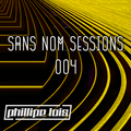 Sans Nom Sessions Episode 004 - Presented by Phillipe Lois