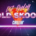 DJ Replay - Old Skool Chillin'