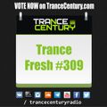 Trance Century Radio - RadioShow #TranceFresh 309